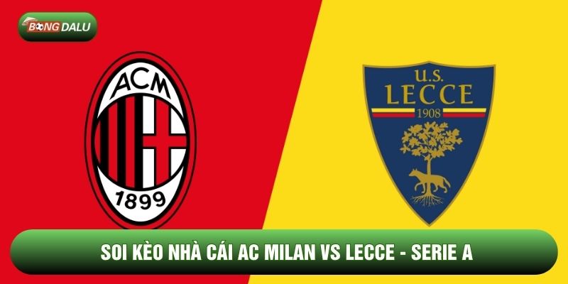 Soi Kèo Nhà Cái AC Milan vs Lecce Ngày 19/01 - Serie A