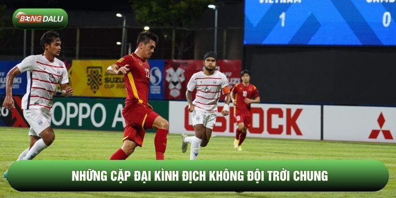 Những cặp đại kình địch không đội trời chung