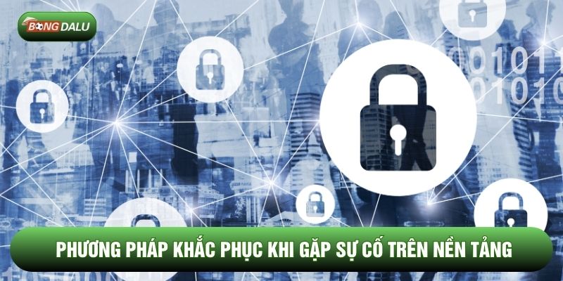 Phương pháp khắc phục khi gặp sự cố trên nền tảng Phương pháp khắc phục khi gặp sự cố trên nền tảng