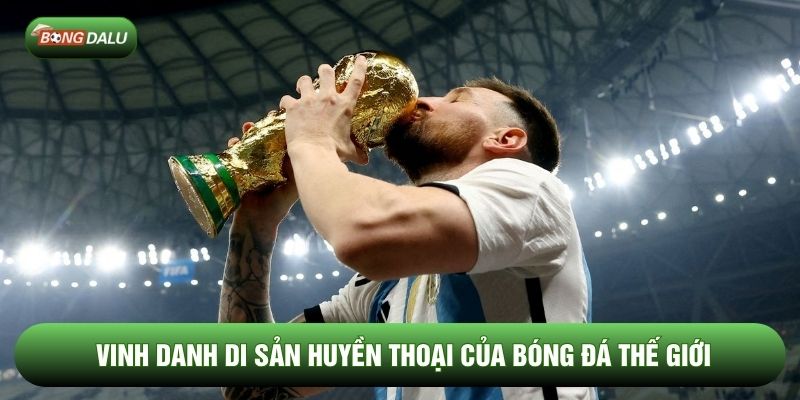 Vinh danh di sản huyền thoại của bóng đá thế giới