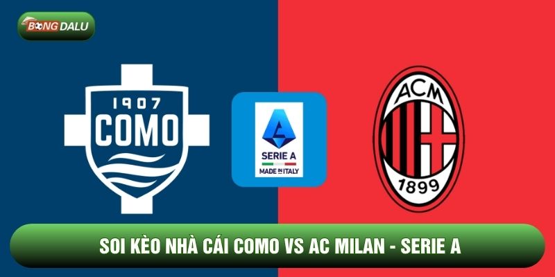 Soi Kèo Nhà Cái Como vs AC Milan Ngày 16/01 - Serie A