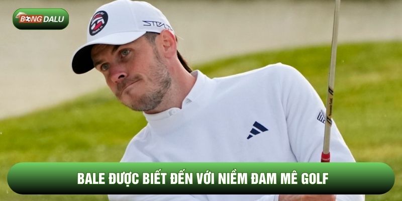 Đời sống ngoài sân cỏ của các cầu thủ Bale đam mê Golf