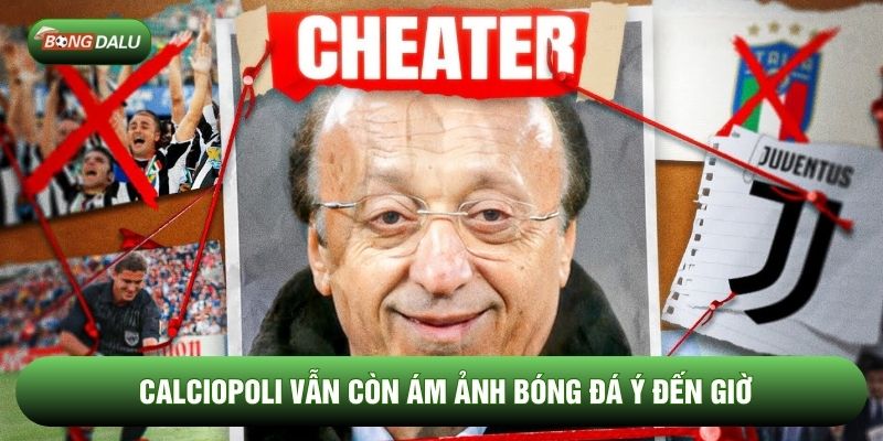 Drama bóng đá nổi tiếng thế giới Calciopoli vẫn còn ám ảnh Drama bóng đá nổi tiếng thế giới Calciopoli vẫn còn ám ảnh