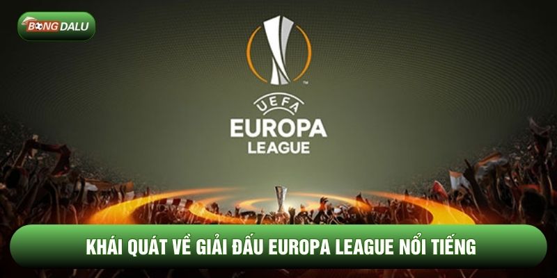 Khái quát về giải đấu Europa League nổi tiếng