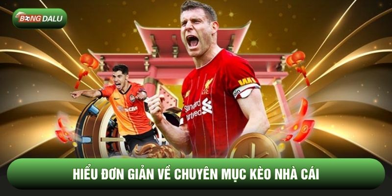 Hiểu đơn giản về chuyên mục kèo nhà cái