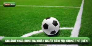 Những Khoảnh Khắc Bóng Đá Khiến Người Hâm Mộ Không Thể Quên