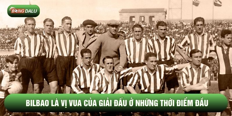 Bilbao là vị vua của giải đấu ở những thời điểm đầu