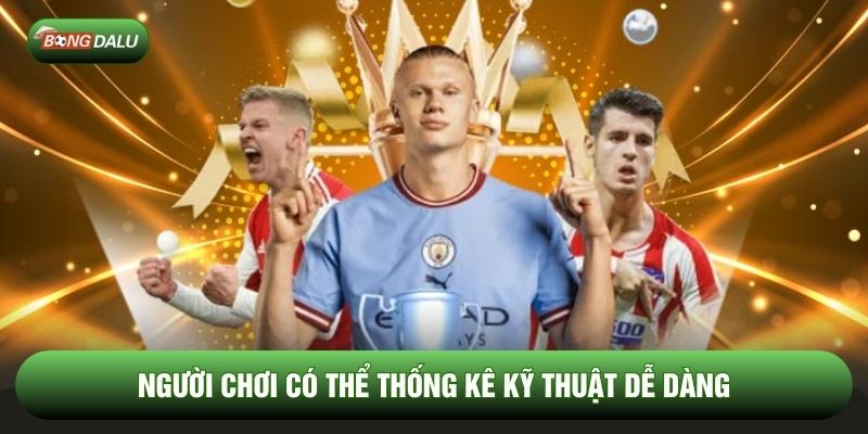 Người chơi có thể thống kê kỹ thuật dễ dàng