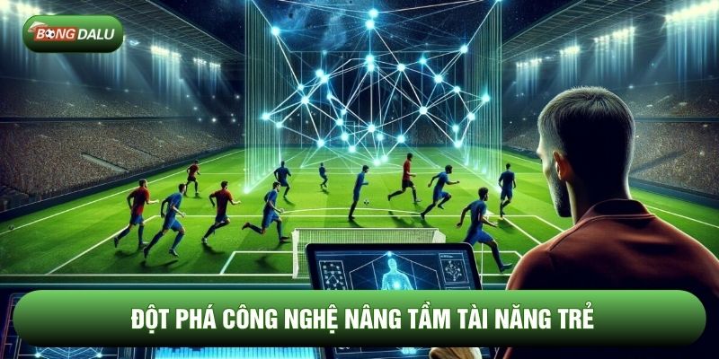 Đột phá công nghệ nâng tầm tài năng trẻ Đột phá công nghệ nâng tầm tài năng trẻ