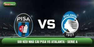 Soi Kèo Nhà Cái Pisa vs Atalanta Ngày 17/01 - Serie A