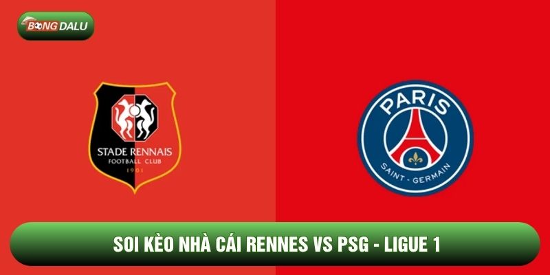 Soi Kèo Nhà Cái Rennes vs PSG Ngày 14/02 - Ligue 1