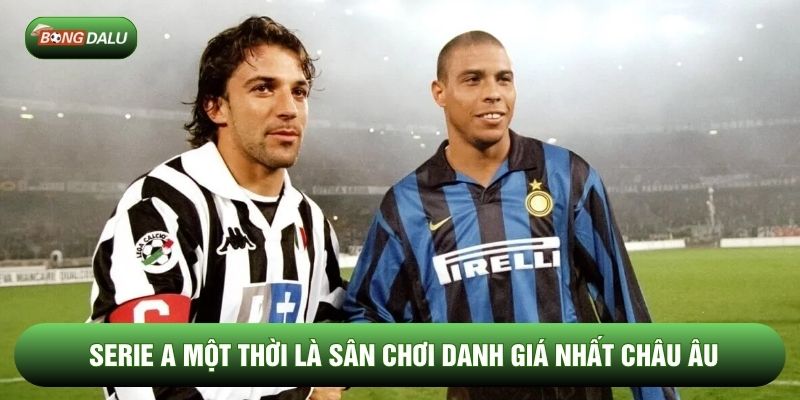 Serie A một thời là sân chơi danh giá nhất châu Âu Serie A một thời là sân chơi danh giá nhất châu Âu