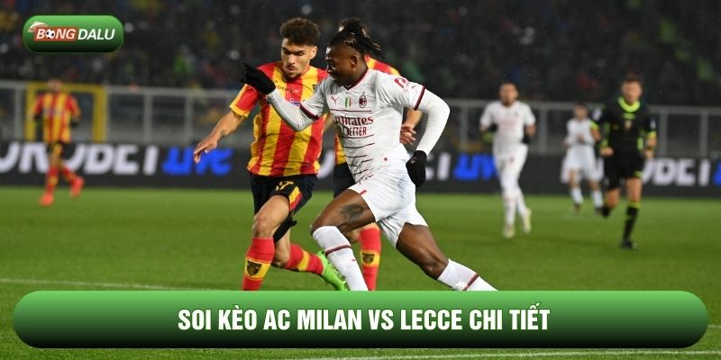 Soi kèo AC Milan vs Lecce chi tiết