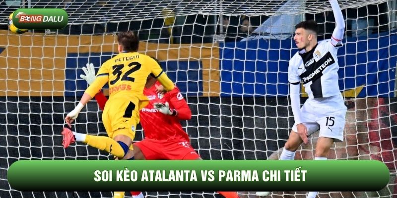 Soi kèo Atalanta vs Parma chi tiết Soi kèo Atalanta vs Parma chi tiết
