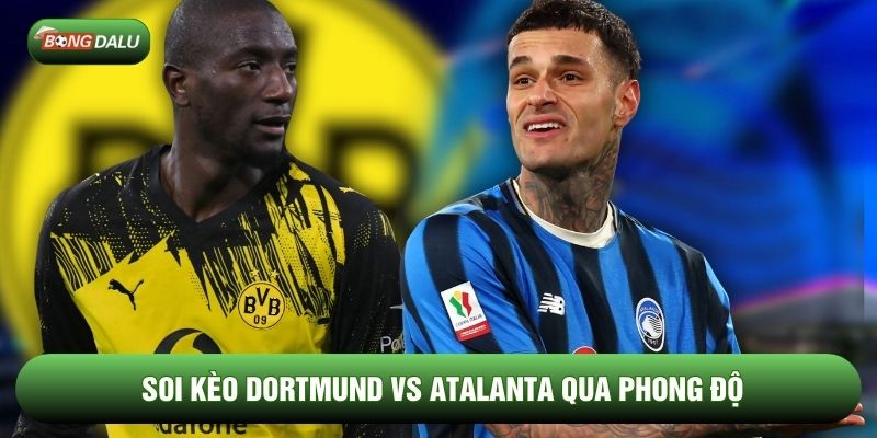 Soi kèo Dortmund vs Atalanta qua phong độ
