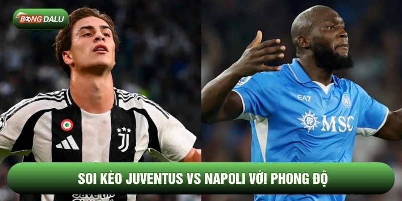 Soi kèo Juventus vs Napoli với phong độ