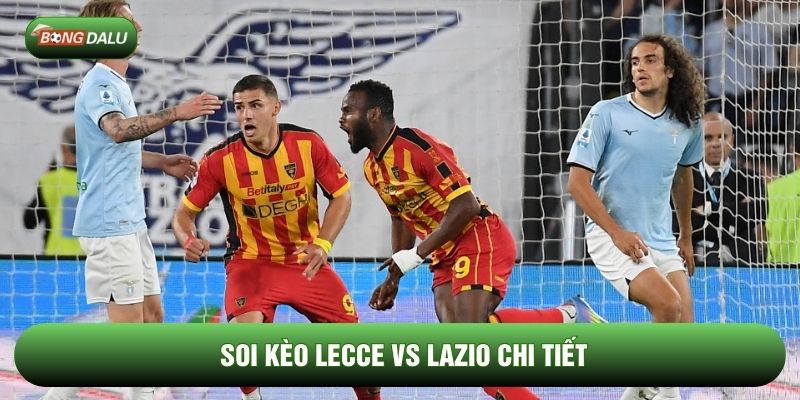 Soi kèo Lecce vs Lazio chi tiết