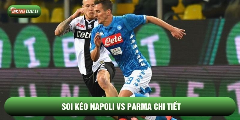 Soi kèo Napoli vs Parma chi tiết