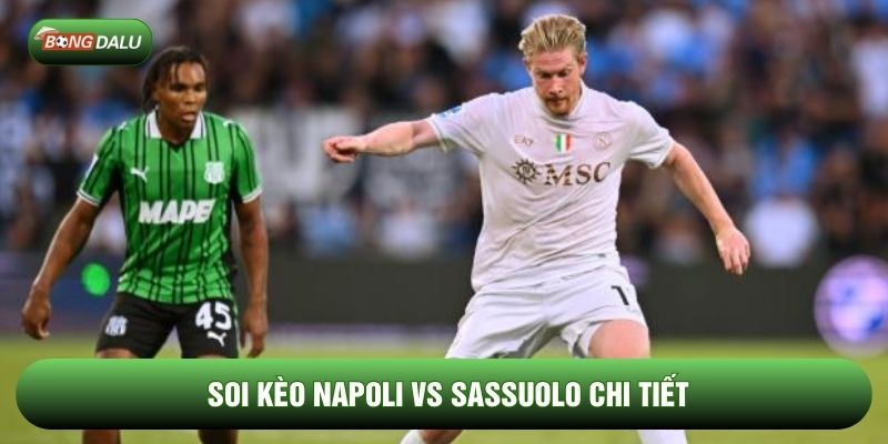 Soi kèo Napoli vs Sassuolo chi tiết Soi kèo Napoli vs Sassuolo chi tiết