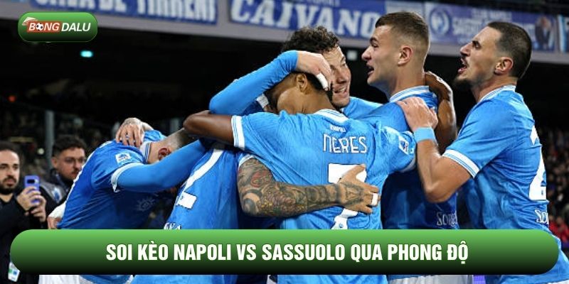 Soi kèo Napoli vs Sassuolo qua phong độ Soi kèo Napoli vs Sassuolo qua phong độ