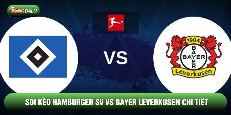 Soi kèo nhà cái Hamburger SV vs Bayer Leverkusen chi tiết