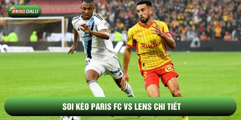 Soi kèo Paris FC vs Lens chi tiết