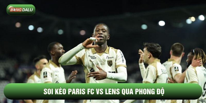 Soi kèo Paris FC vs Lens qua phong độ