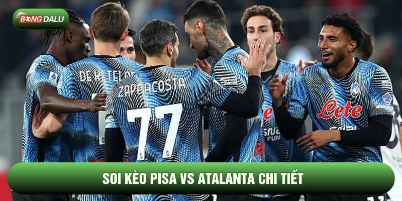 Soi kèo Pisa vs Atalanta chi tiết