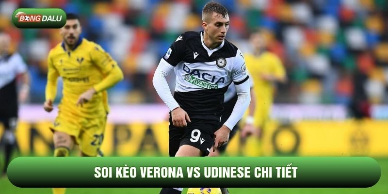 Soi kèo Verona vs Udinese chi tiết