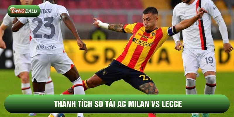Thành tích so tài AC milan vs Lecce
