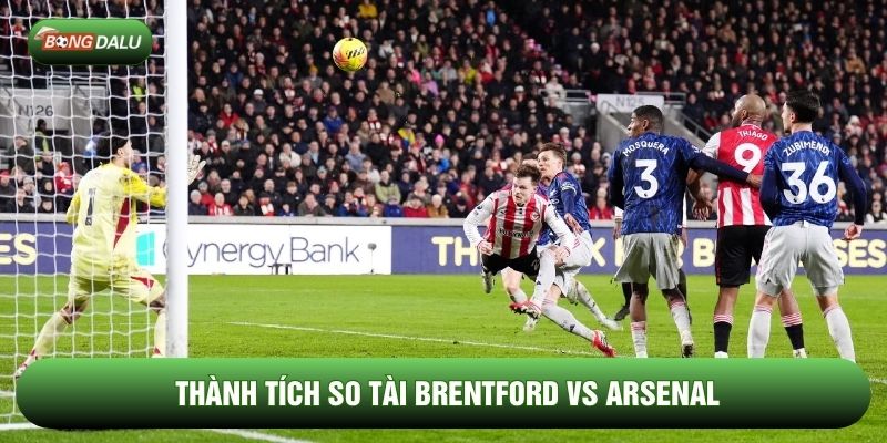 Thành tích so tài Brentford vs Arsenal