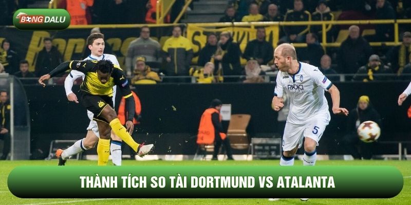 Thành tích so tài Dortmund vs Atalanta