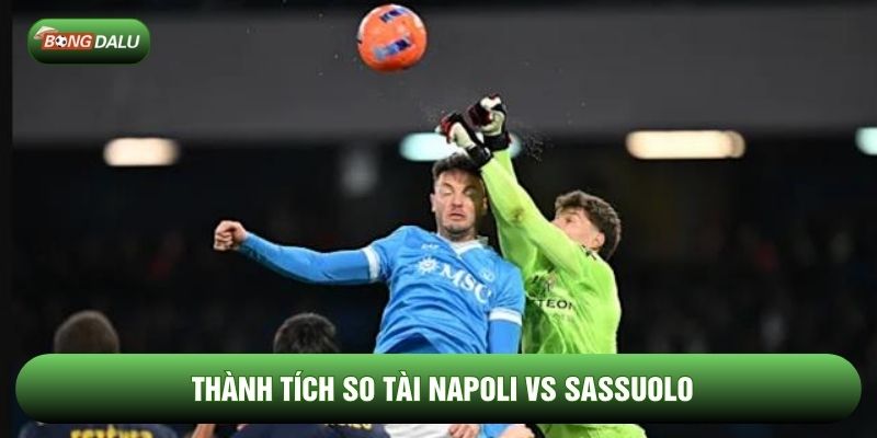Thành tích so tài Napoli vs Sassuolo Thành tích so tài Napoli vs Sassuolo