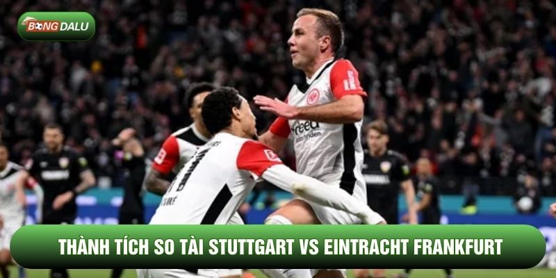 Thành tích so tài Stuttgart vs Eintracht Frankfurt