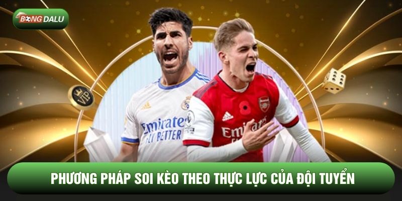 Phương pháp soi kèo theo thực lực của đội tuyển