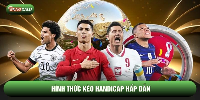 Hình thức kèo Handicap hấp dẫn