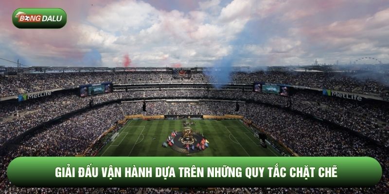 Giải đấu vận hành dựa trên những quy tắc chặt chẽ